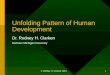 © Rodney H. Clarken 2004 1 Unfolding Pattern of Human Development Dr. Rodney H. Clarken Northern Michigan University
