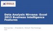 Data Analysis Nirvana: Excel 2013 Business Intelligence Features Tom Jones – President, Iridium Technology LLC