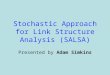 Stochastic Approach for Link Structure Analysis (SALSA) Presented by Adam Simkins