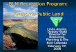 BLM Recreation Program: Awesome Public Land Linda Anania, Deputy State Director for Resources, Planning & Fire BLM Colorado February 27, 2008