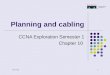 1 18-Aug-15 Planning and cabling CCNA Exploration Semester 1 Chapter 10
