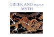 GREEK AND ROMAN MYTH. Background – Greek Civilization –Minoan (Crete) 2200-1450 BC –Mycenean 1450-1100 BC (“good old days”) –Dark Ages (no record) 1100-700
