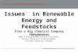 Issues in Renewable Energy and Feedstocks from a Big Chemical Company Perspective Jim Stevens Dow Distinguished Fellow (retired) Global Research & Development