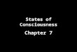 States of Consciousness Chapter 7. Waking Consciousness During the first half of the century psychologists mainly focused on behaviorism – The study of