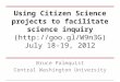 Using Citizen Science projects to facilitate science inquiry ( July 18-19, 2012 Bruce Palmquist Central Washington University