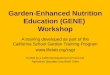 Garden-Enhanced Nutrition Education (GENE) Workshop A training developed as part of the California School Garden Training Program 