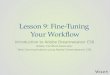 Lesson 9: Fine-Tuning Your Workflow Introduction to Adobe Dreamweaver CS6 Adobe Certified Associate: Web Communication using Adobe Dreamweaver CS6