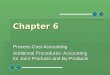 Chapter 6 Process Cost Accounting Additional Procedures: Accounting for Joint Products and By-Products