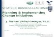 Strategic Business Leadership Executive Education Seminar April 2014 STRATEGIC BUSINESS LEADERSHIP Planning & Implementing Change Initiatives J. Michael
