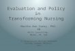 Evaluation and Policy in Transforming Nursing Martha Ann Carey, PhD, RN Kells Consulting, Media, PA, USA 1 st International Nursing Conference Kuching,