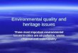 Environmental quality and heritage issues Three most important environmental issues in cities are air pollution, waste disposal and water quality