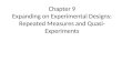 Chapter 9 Expanding on Experimental Designs: Repeated Measures and Quasi- Experiments