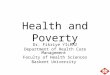 Health and Poverty Dr. Fikriye YILMAZ Department of Health Care Management Faculty of Health Sciences Baskent University