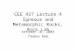 CEE 437 Lecture 4 Igneous and Metamorphic Rocks, Rock Lab October 10, 2002 Thomas Doe