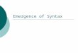 Emergence of Syntax. Introduction  One of the most important concerns of theoretical linguistics today represents the study of the acquisition of language