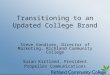 Transitioning to an Updated College Brand Steve Vandiver, Director of Marketing, Richland Community College Susan Kirtland, President Propeller Communications