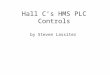Hall C’s HMS PLC Controls by Steven Lassiter. What Constituents a PLC System PLC (processors) Programming. I/O modules. Field Device Signals (sometimes