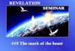 REVELATION SEMINAR #19 The mark of the beast. THE BEAST OF REVELATION 13 THE BEAST OF REVELATION 13