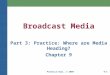 Prentice Hall, © 20099-1 Broadcast Media Part 3: Practice: Where are Media Heading? Chapter 9