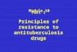 Part 1 Principles of resistance to antituberculosis drugs Module 10 1