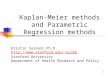 1 Kaplan-Meier methods and Parametric Regression methods Kristin Sainani Ph.D. kcobb Stanford University Department of Health