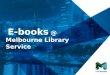 Click to edit Master title style Click to edit Master subtitle style E-books @ Melbourne Library Service