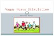 TRAINING MODULE Vagus Nerve Stimulation. What is Vagus Nerve Stimulation? Vagus nerve stimulation (VNS Therapy®) is designed to prevent seizures by sending
