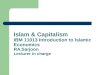 Islam & Capitalism IBM 11013 Introduction to Islamic Economics RA.Sarjoon Lecturer in charge