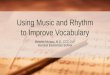 Melanie Mursau, M.S., CCC-SLP Bonduel Elementary School Using Music and Rhythm to Improve Vocabulary