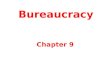 Bureaucracy Chapter 9 Bureaucracy literally means “rule by desks”