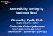 Accessibility Testing By Audience Need Elizabeth J. Pyatt, Ph.D. (ejp10@psu.edu) Christian Vinten-Johansen (cjohansen@psu.edu) Information Technology Services