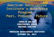 American Geosciences Institute’s Workforce Program: Past, Present, Future C AROLYN W ILSON C HRISTOPHER K EANE H EATHER H OULTON A MERICAN G EOSCIENCES