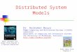 Distributed System Models Most concepts are drawn from Chapter 2 © Pearson Education Dr. Rajkumar Buyya Cloud Computing and Distributed Systems (CLOUDS)