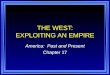 THE WEST: EXPLOITING AN EMPIRE America: Past and Present Chapter 17