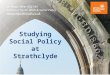 Studying Social Policy at Strathclyde Dr Nasar Meer RSE-YAS School of Social Work & Social Policy nasar.meer@strath.co.uk