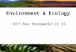 Copyright © 2009 Benjamin Cummings is an imprint of Pearson 017 Non-Renewable Ch 15 Environment & Ecology