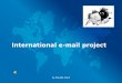 By Claudia Carril International e-mail project. You are going to use e-mails to: Meet students from other countries. Meet students from other countries