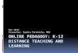 Nov 2012 Presenter: Sophia Palahicky, MDE. What is my goal?  To spark a discussion about the importance of pedagogy in distance education?