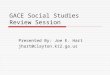 GACE Social Studies Review Session Presented By: Joe E. Hart jhart@clayton.k12.ga.us