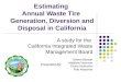 Estimating Annual Waste Tire Generation, Diversion and Disposal in California A study for the California Integrated Waste Management Board Shawn Blosser