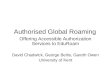 Authorised Global Roaming Offering Accessible Authorization Services to EduRoam David Chadwick, George Beitis, Gareth Owen University of Kent