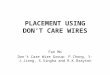 PLACEMENT USING DON’T CARE WIRES Fan Mo Don’t Care Wire Group: P.Chong, Y-J.Jiang, S.Singha and R.K.Brayton