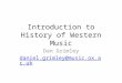 Introduction to History of Western Music Dan Grimley daniel.grimley@music.ox.ac.uk
