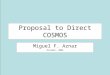 Proposal to Direct COSMOS Miguel F. Aznar October, 2005