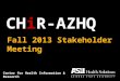 CHiR-AZHQ Center for Health Information & Research Fall 2013 Stakeholder Meeting