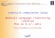 Cognitive Computation Group Natural Language Processing Tutorial May 26 & 27, 2011 