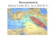 Mesopotamia About 3,500 B.C. to 1,000 B.C. Mesopotamia