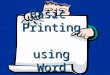 Basic Printing using Word. 3 Components required for printing Computer Computer Printer Printer Paper Paper
