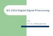 EC 2314 Digital Signal Processing By Dr. K. Udhayakumar