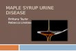 MAPLE SYRUP URINE DISEASE Brittany Taylor Rebecca Linstead